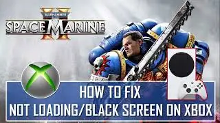 Fix Warhammer 40,000 Space Marine 2 Stuck on Black Screen or Stuck on Loading Screen on Xbox
