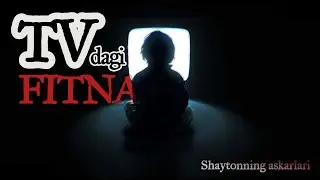 ШАЙТОННИНГ АСКАРЛАРИ 14-қисм: ТВдаги ФИТНА (давоми) | Shaytonning askarlari 