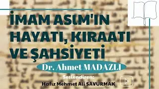 Makale-İmam Asım'ın Hayatı,Kıraati ve Şahsiyeti Dr.Ahmet Madazlı-Seslendirme: Mehmet Ali Savurmak