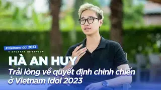 Hà An Huy trải lòng về QUYẾT ĐỊNH chinh chiến ở Vietnam Idol 2023