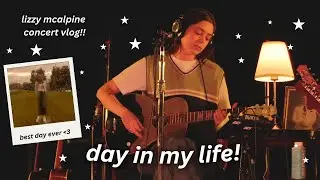 seeing my favourite singer live!! ⭐️ (day in my life / lizzy mcalpine concert vlog)