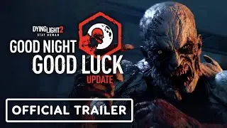 Dying Light 2 - Exclusive Good Night, Good Luck Update Trailer