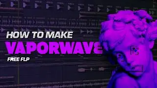 How To Make VAPORWAVE - FL Studio Tutorial (+FREE FLP)