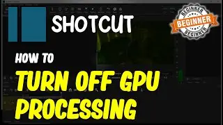 Shotcut How To Turn Off GPU Processing