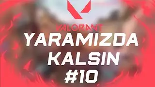 Yaramızda Kalsın / Valorant #10