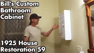 1925 Abandoned House Restoration 59: Bill's Custom Bathroom Cabinet, (Last bit filmed on May trip)