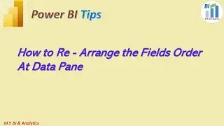 Power BI Tips & Tricks: A workaround to Re - Arrange the Fields Order at Data Pane