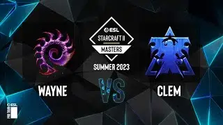 SC2 - Clem vs. Wayne - ESL SC2 Masters: Summer 2023 Europe Regionals - Playoffs Day 1