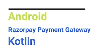 Integrating Razorpay in Android Apps using Kotlin
