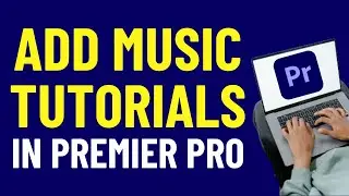 How to Add Music Tutorial in Premiere Pro 2024 | Adobe Premiere Pro Tutorials