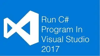 Run C# Program In Visual Studio 2017