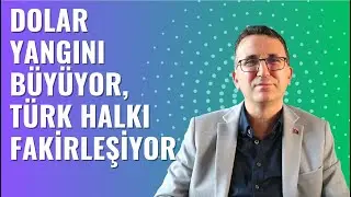 Dolar Yangını Büyüyor, Türk Halkı Fakirleşiyor