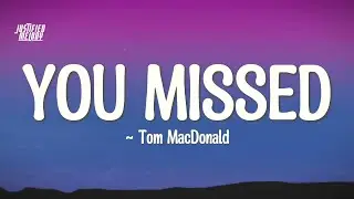 Tom MacDonald - You Missed (Lyrics)