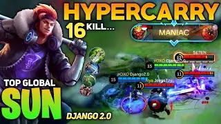 MANIAC! 16 KILL! Revamped Sun Carry the Game [Top Global Sun] by Django 2.0 - Mobile Legend