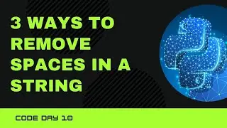Code 10: 3 Ways to remove space from a string in Python | 365 Days of Code