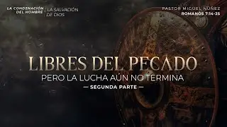 Libres del pecado, pero la lucha aún no termina (segunda parte) - Pastor Miguel Núñez | La IBI