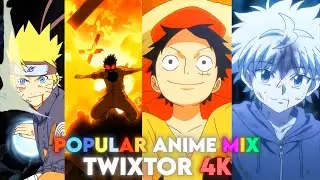 POPULAR ANIME MIX TWIXTOR 4K