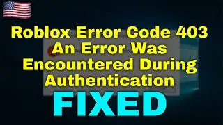 Roblox Error Code 403 An Error Was Encountered During Authentication