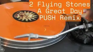 2 Flying Stones - A Great Day - PUSH Remix - Official Vinyl