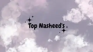 Top Nasheed's for studying 15 min