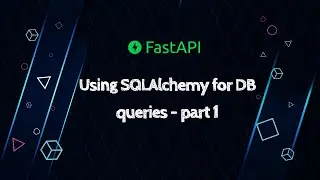 FastAPI - using SQLAlchemy for DB queries [part - 1]