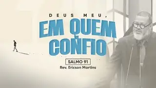 # 02 Deus meu, em quem confio (Salmo 91) | Rev. Ericson Martins - AO VIVO | 25/08/24 | 09:00h | PIPG