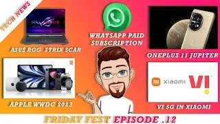 Apple WWDC 2023, OnePlus 11 Jupiter Edition, VI 5G, What'sapp New Function, Friday Fest Episode 12