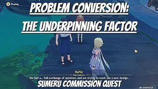 Problem Conversion: The Underpinning Factor | Sumeru Commission Quest - Genshin Impact