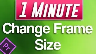 Premiere Pro CC : How to Change Frame Size