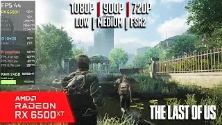 RX 6500 XT | The Last of Us - 1080p, 900p, 720p, FSR2 - Medium, Low