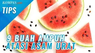Atasi Asam Urat dengan Rutin Konsumsi 9 Buah Ini