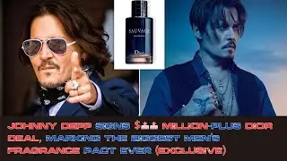 Johnny Depp Signs $20 Million Plus Dior Deal, Marking the Biggest Men’s Fragrance  Ever EXCLUSIVE