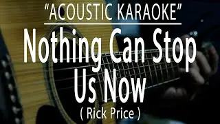 Nothing Can Stop Us Now - Rick Price (Acoustic karaoke)