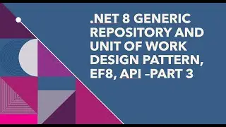 How to implement CRUD API in .NET 8 using Generic Repository and Unit of Work Design Pattern -Part 3