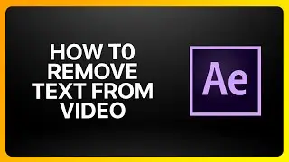 How To Remove Text From Video In Adobe After Effects Tutorial