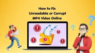 How to Fix Unreadable or Corrupt MP4 Video Online