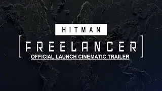 Hitman Freelancer - Official Launch Cinematic Trailer 2023 [FHD 1080p]