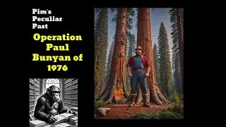 Operation Paul Bunyan of 1976 | Weird World History | Pim's Peculiar Past