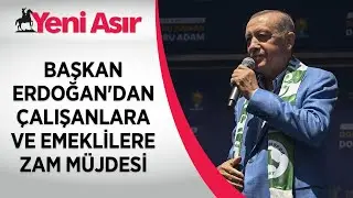 Başkan Erdoğan'dan çalışanlara ve emeklilere zam müjdesi