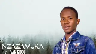 Nzazamuka by Ivan Kiddu (Official Lyrics Video)