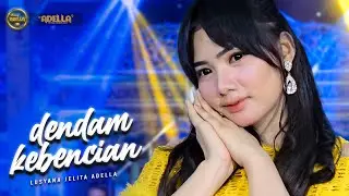 DENDAM KEBENCIAN - Lusyana Jelita Adella - OM ADELLA