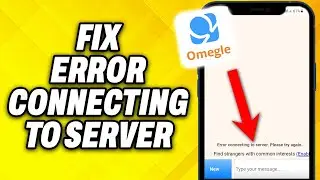 How To Fix Omegle Error Connecting to Server 2024