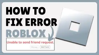 How To Fix Roblox Unable To Send Friend Request (2024)