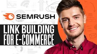 Semrush Link Building Tutorial For E-Commerce 2024: Increase Your Website Sales