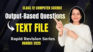 TEXT FILE | Output-Based Questions | CBSE Class 12 Computer Science | Boards 2025 | Revision Series