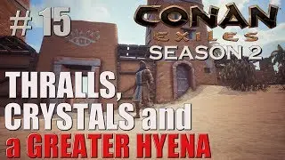 THRALLS, CRYSTAL and a GREATER HYENA | Conan Exiles Solo | Season 2 | #15