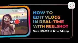 How to Edit Vlogs in Real-time with Reelshot app | Save hours of time editing | Learn A & B Roll