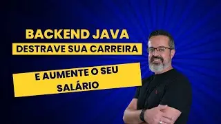 Java backend: como destravar sua carreira e aumentar seu salário