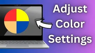 Adjust Color Settings | Calibrate your Laptop Screen