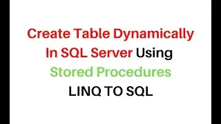 Create Table Dynamically Using Stored Procedures LINQ TO SQL asp.net c# 4.6